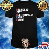 Braindead Idiot Destroying An Entire Nation Biden T-Shirt