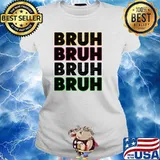 Bruh Seriously T-Shirt Ladies tee