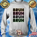 Bruh Seriously T-Shirt Sweater