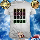 Bruh Seriously T-Shirt