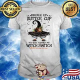 Buckle up buttercup you just flipped my witch switch hat witch flower shirt