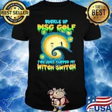 Buckle up disg golf you must flipped my witch switch shirt