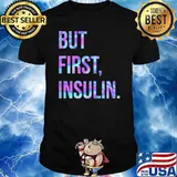 But First Insulin Hologram Shirt