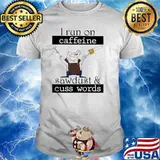 Carpenter I Run On Caffeine Sawdust and Cuss Words Shirt