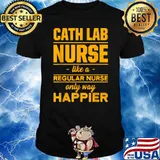 Cath Lab Nurse Like Regular Nurse Only Way Happier T-Shirt