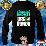 Certified Badass Organ Transplant Donor Surgery Recovery Green Ribbon T-Shirt Sweater