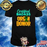 Certified Badass Organ Transplant Donor Surgery Recovery T-Shirt