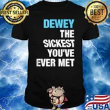 Dewey The Sickest You've Ever Met T-Shirt