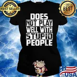 Does Not Play Well With Stupid People T-Shirt Ladies tee