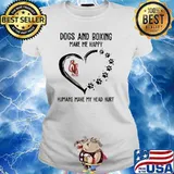 Dogs And Boxing Make Me Happy Humans Make My Head Hurt Shirt Ladies tee
