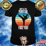 Don't Let The Ponytail Fool You Karate Vintage Shirt