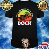Dont make me drop you off at the dock vintage boating shirt