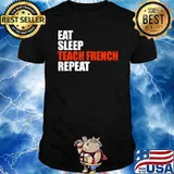 Eat Sleep Teach French Repeat T-shirt
