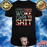 Everything Woke Turns To Shit T-Shirt