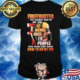 Firefighter the hardest part of my job is being nice to people who think they know how to do my job skull shirt