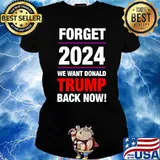 Forget 2024 we want donald trump back now Ladies tee