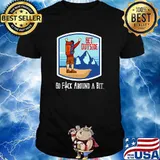 Go fuck around a bit get outside hiking shirt