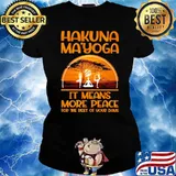 Hakuna Ma'yoga It MEans More Peace For THe Rest Of Your Days Shirt Ladies tee