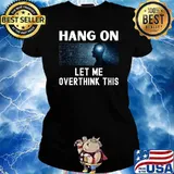 Hang On Let Me Overthink This T-Shirt Ladies tee