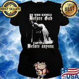 He who kneels before God can stand before anyone Ladies tee