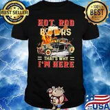 Hot Rod And Beers That's Why I'm Here Shirt
