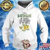 I am a bartender of course i've had both of my shot Hoodie