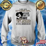 I am an october girl please dont try jesus he still working on me leopard Sweater