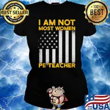 I Am Not Most Women Pe Tracher Flag T-Shirt Ladies tee