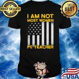 I Am Not Most Women Pe Tracher Flag T-Shirt