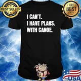 I Can't I Have Plans With Canoe T-Shirt