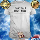 I Can't Talk Right Now I'm Doing Dog Mom Shit shirt