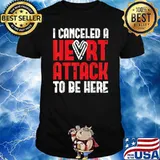 I Canceled A Heart Attack Heart Disease T-Shirt