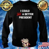I Could Shit A Better President T-Shirt Sweater