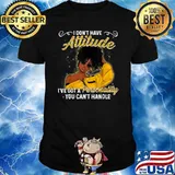 I Don't Have Attitude I've Got A Personality You Can't Handle African American Melanin Queen Black Girl Magic Afro T-Shirt