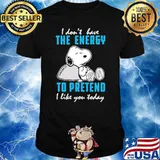 I Don't Have The Energy To Pretend I Like You Today Snoopy Shirt