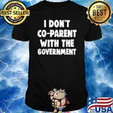 I don’t coparent with the government T-Shirt