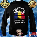 I Dont Need Therapy I Just Need To Go To Romania Flag Vintage T-Shirt Sweater