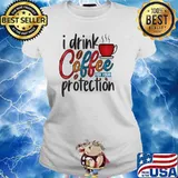 I Drink Coffee For Your Protection T-Shirt Ladies tee