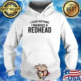 I Fear Nothing I Married A Redhead T-Shirt Hoodie