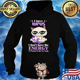 I Have Lupus I Don't Have The Energy To Pretend I Like You Today Cat Shirt Hoodie
