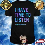 I Have Time To Listen Your Life Matters Hologram Shirt