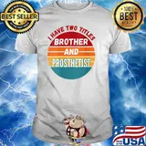 I Have Two Titles Brother And Prosthetist Vintage T-Shirt