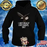 I Just Really Like Eagles Ok American Bald Eagle T-Shirt Hoodie