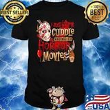 I Just Want To Cuddle And Watch Horror Movies Shirt