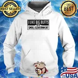 I Like Big Butts And Small Government T-Shirt Hoodie