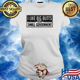 I Like Big Butts And Small Government T-Shirt Ladies tee