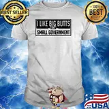 I Like Big Butts And Small Government T-Shirt