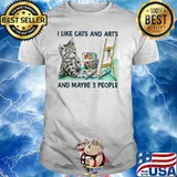 I Like Cats And Arts And Maybe 3 People Shirt