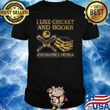 I like cricket and books and maybe 3 people shirt