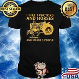 I like tractors and horses and maybe 3 people shirt